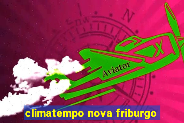 climatempo nova friburgo